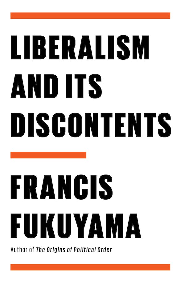 Liberalism and Its Discontents, Francis Fukuyama, author of “The Origins of Political Order”