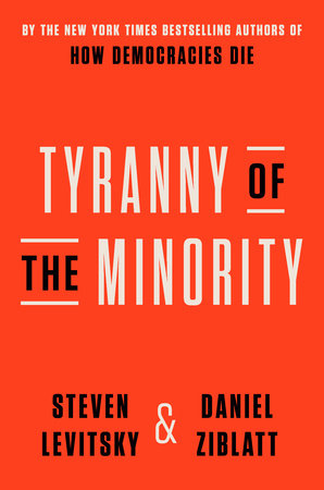 “Tyranny of the Minority” by the authors of “How Democracies Die”, Steven Levitsky & Daniel Ziblatt