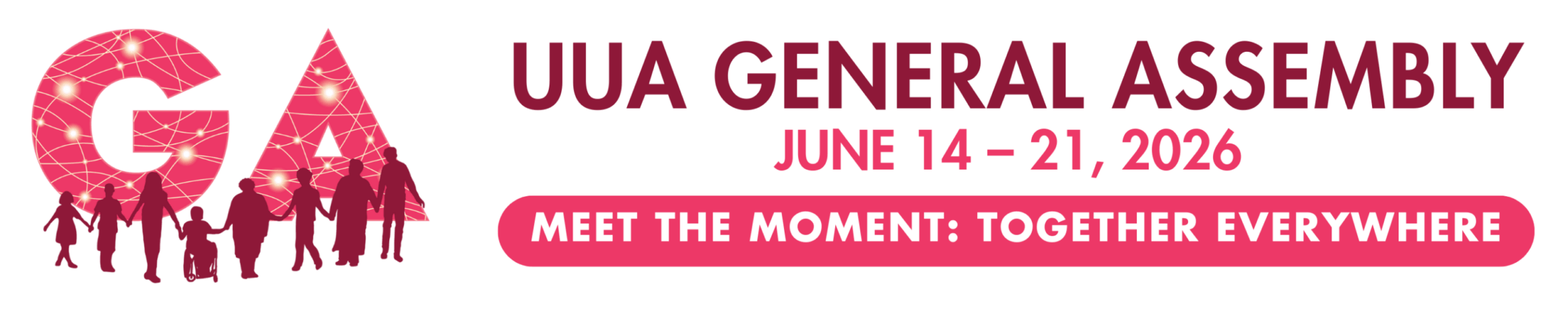 UUA General Assembly June 14 – 21, 2026 Meet the Moment: Together Everywhere